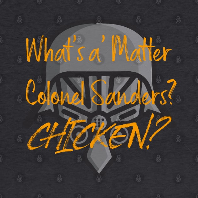 What's the matter Colonel Sanders? by fatbastardshirts